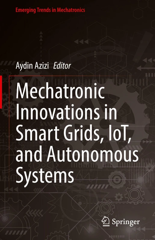 Mechatronic Innovations in Smart Grids, IoT, and Autonomous Systems (Emerging Trends in Mechatronics)