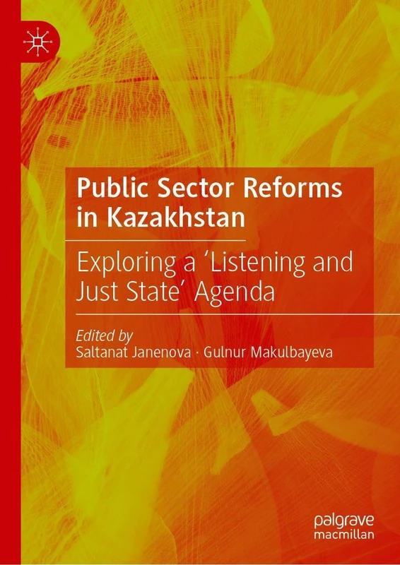 Public Sector Reforms in Kazakhstan: Exploring a ‘Listening and Just State’ Agenda