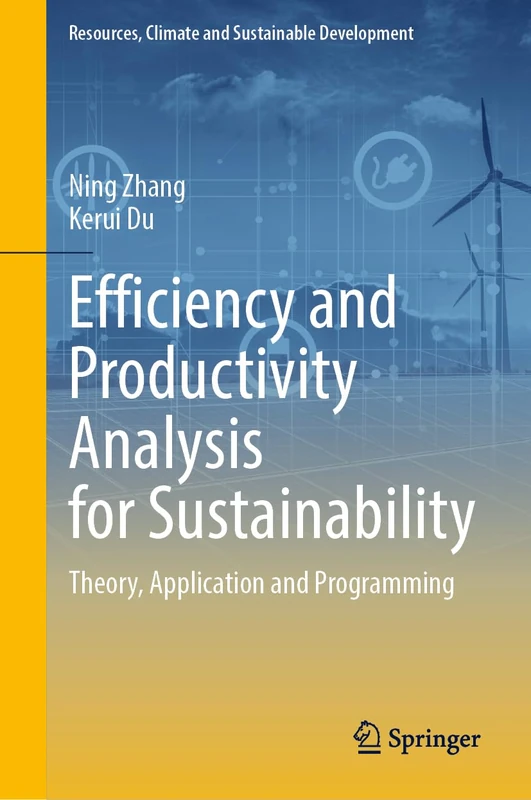 Efficiency and Productivity Analysis for Sustainability: Theory, Application and Programming (Resources, Climate and Sustainable Development)