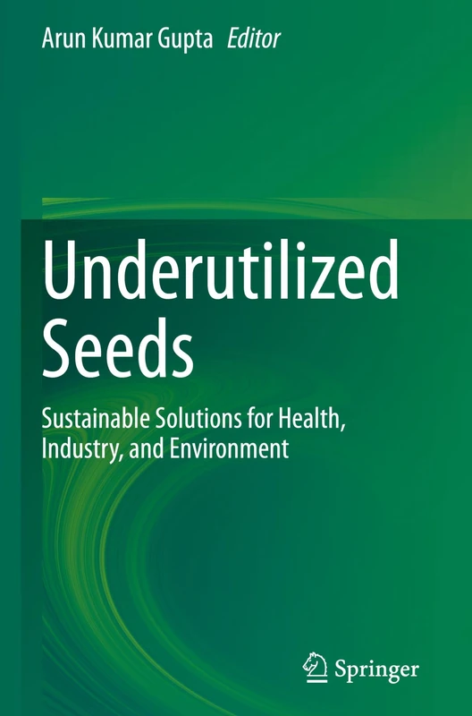 Underutilized Seeds: Sustainable Solutions for Health, Industry, and Environment