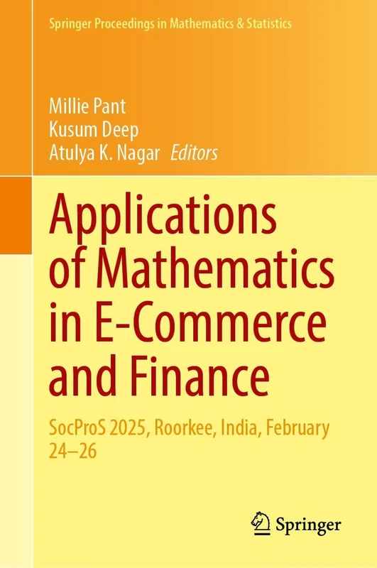 Applications of Mathematics in E-Commerce and Finance: SocProS 2025, Roorkee, India, February 24–26 (Springer Proceedings in Mathematics & Statistics, 526)