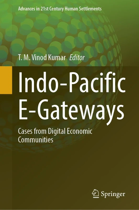 Indo-Pacific E-Gateways: Cases from Digital Economic Communities (Advances in 21st Century Human Settlements)