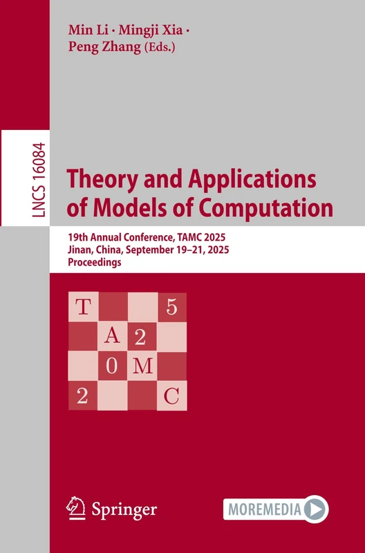 Theory and Applications of Models of Computation: 19th Annual Conference, TAMC 2025, Jinan, China, September 19–21, 2025, Proceedings (Lecture Notes in Computer Science, 16084)
