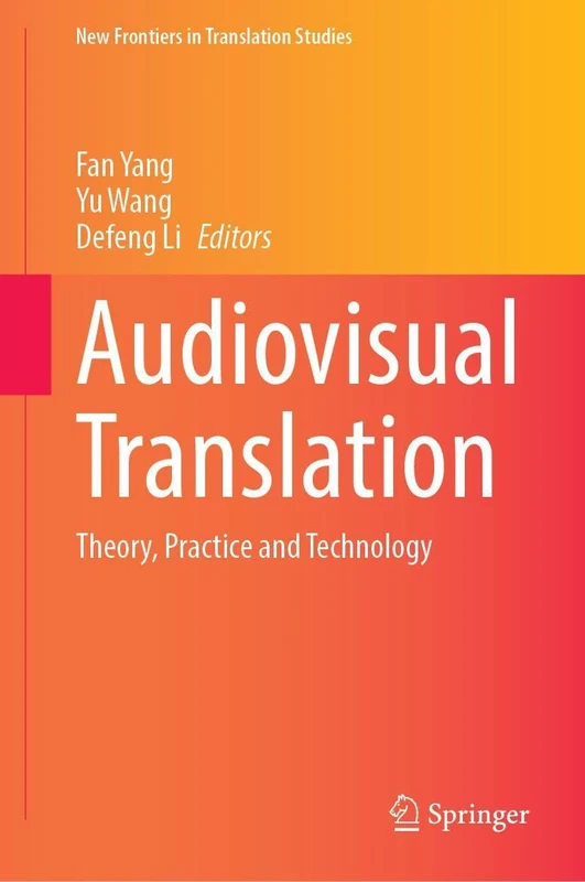 Audiovisual Translation: Theory, Practice and Technology (New Frontiers in Translation Studies)