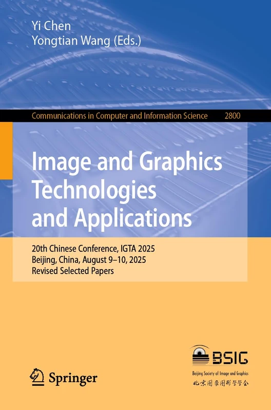 Image and Graphics Technologies and Applications: 20th Chinese Conference, IGTA 2025, Beijing, China, August 9–10, 2025, Revised Selected Papers ... in Computer and Information Science, 2800)