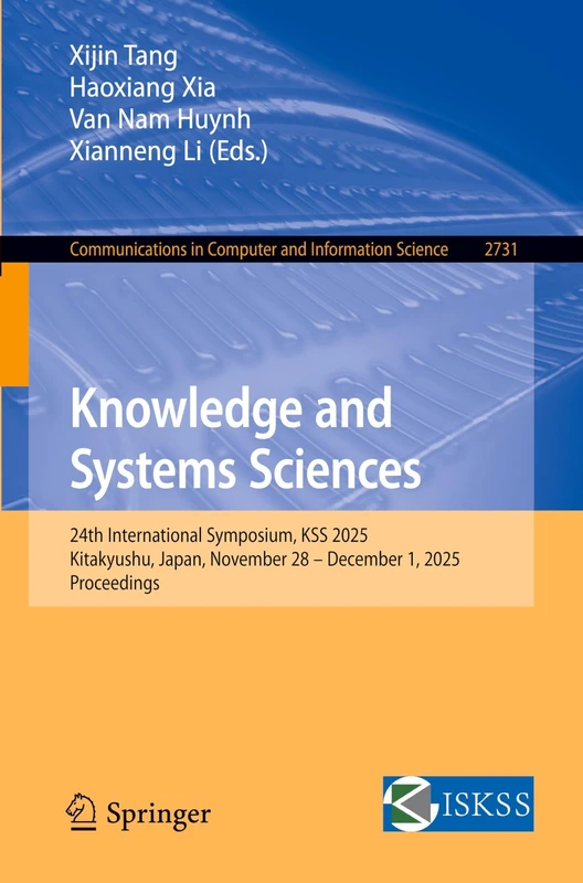 Knowledge and Systems Sciences: 24th International Symposium, KSS 2025, Kitakyushu, Japan, November 28 – December 1, 2025, Proceedings (Communications in Computer and Information Science, 2731)