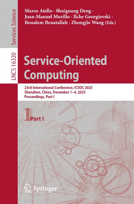 Service-Oriented Computing: 23rd International Conference, ICSOC 2025, Shenzhen, China, December 1–4, 2025, Proceedings, Part I (Lecture Notes in Computer Science, 16320)