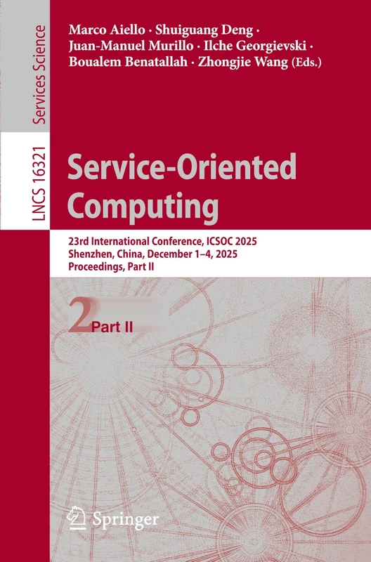 Service-Oriented Computing: 23rd International Conference, ICSOC 2025, Shenzhen, China, December 1–4, 2025, Proceedings, Part II (Lecture Notes in Computer Science, 16321)