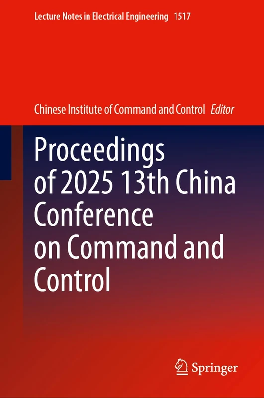 Proceedings of 2025 13th China Conference on Command and Control (Lecture Notes in Electrical Engineering, 1517)