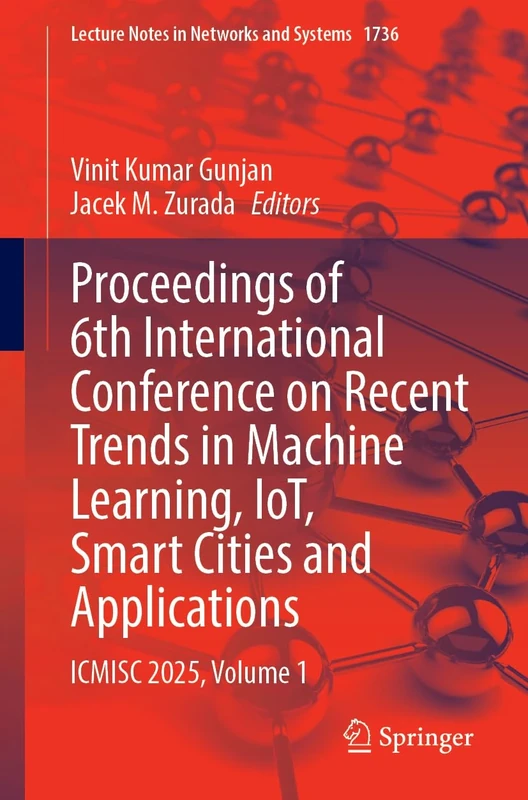 Proceedings of 6th International Conference on Recent Trends in Machine Learning, IoT, Smart Cities and Applications: ICMISC 2025, Volume 1 (Lecture Notes in Networks and Systems, 1736)