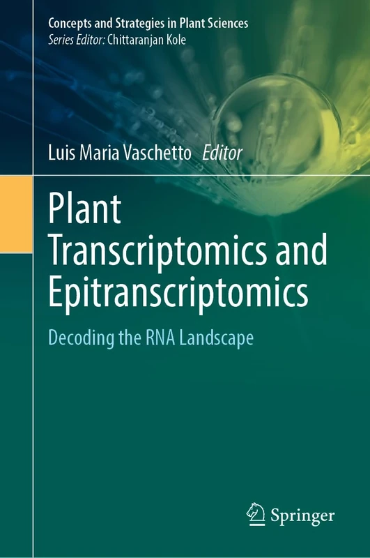 Plant Transcriptomics and Epitranscriptomics: Decoding the RNA Landscape (Concepts and Strategies in Plant Sciences)