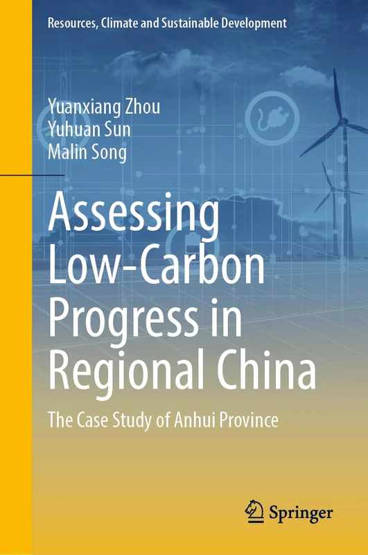 Assessing Low-Carbon Progress in Regional China: The Case Study of Anhui Province (Resources, Climate and Sustainable Development)
