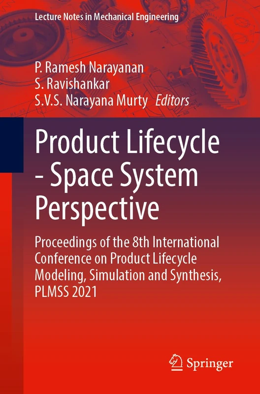 Product Lifecycle - Space System Perspective: Proceedings of the 8th International Conference on Product Lifecycle Modeling, Simulation and Synthesis, ... (Lecture Notes in Mechanical Engineering)