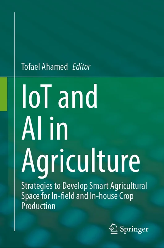 IoT and AI in Agriculture: Strategies to Develop Smart Agricultural Space for In-field and In-house Crop Production