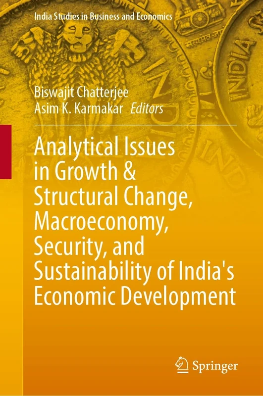 Analytical Issues in Growth & Structural Change, Macroeconomy, Security, and Sustainability of India's Economic Development (India Studies in Business and Economics)