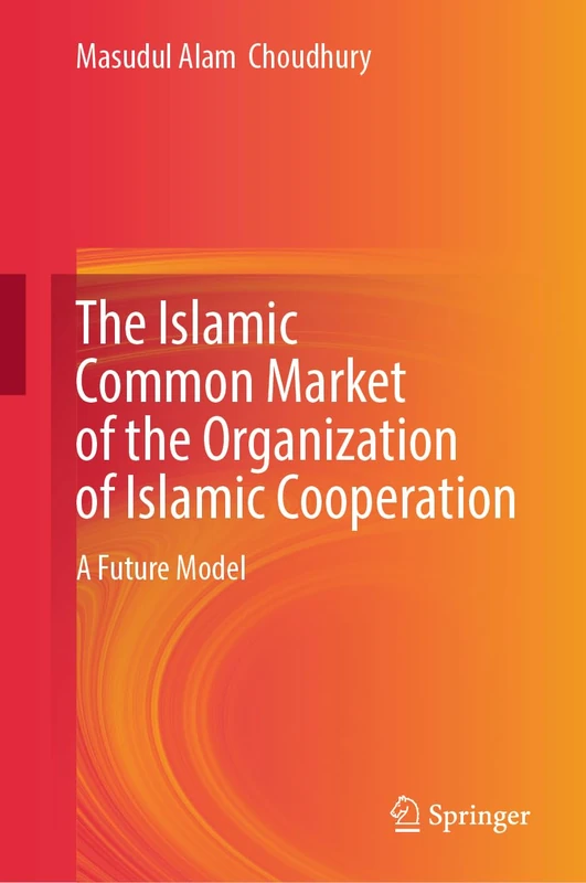 The Islamic Common Market of the Organization of Islamic Cooperation: A Future Model