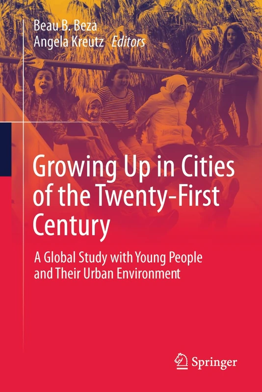 Growing Up in Cities of the Twenty-First Century: A Global Study with Young People and Their Urban Environment