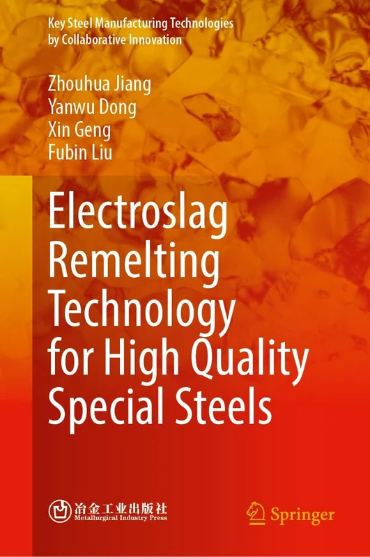 Electroslag Remelting Technology for High-Quality Special Steels (Key Steel Manufacturing Technologies by Collaborative Innovation)