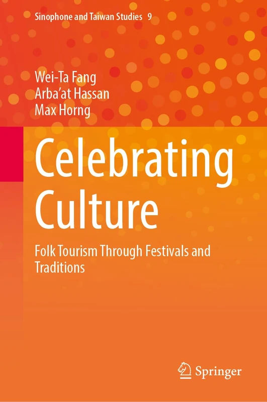 Celebrating Culture: Folk Tourism Through Festivals and Traditions (Sinophone and Taiwan Studies, 9)
