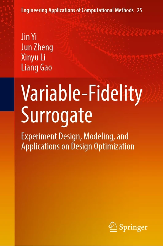 Variable-Fidelity Surrogate: Experiment Design, Modeling, and Applications on Design Optimization (Engineering Applications of Computational Methods, 25)