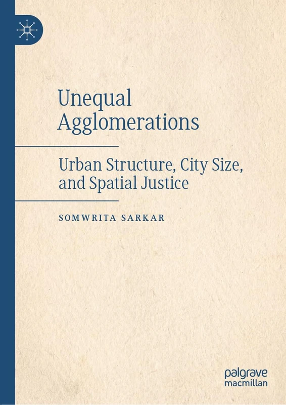 Unequal Agglomerations: Urban Structure, City Size, and Spatial Justice