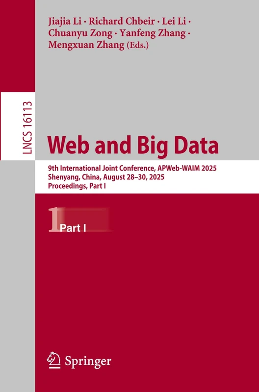 Web and Big Data: 9th International Joint Conference, APWeb-WAIM 2025, Shenyang, China, August 28–30, 2025, Proceedings, Part I (Lecture Notes in Computer Science, 16113)