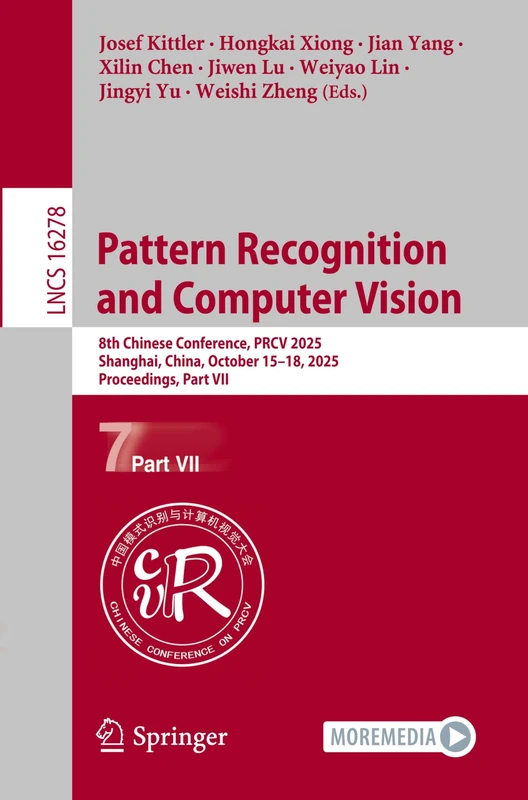 Pattern Recognition and Computer Vision: 8th Chinese Conference, PRCV 2025, Shanghai, China, October 15–18, 2025, Proceedings, Part VII (Lecture Notes in Computer Science, 16278)