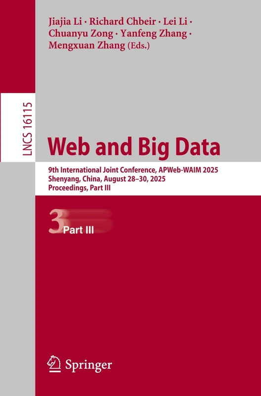 Web and Big Data: 9th International Joint Conference, APWeb-WAIM 2025, Shenyang, China, August 28–30, 2025, Proceedings, Part III (Lecture Notes in Computer Science, 16115)