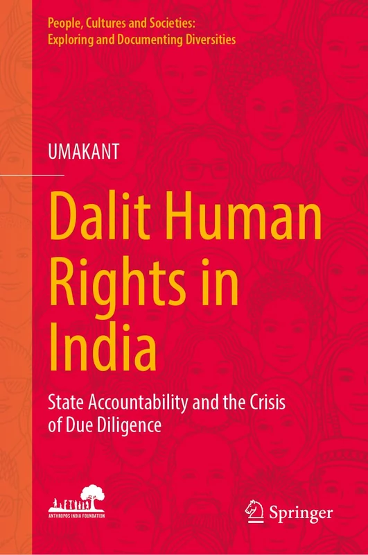 Dalit Human Rights in India: State Accountability and the Crisis of Due Diligence (People, Cultures and Societies: Exploring and Documenting Diversities)