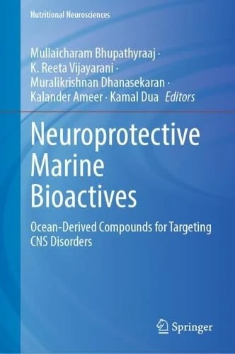 Neuroprotective Marine Bioactives: Ocean-Derived Compounds for Targeting CNS Disorders (Nutritional Neurosciences)