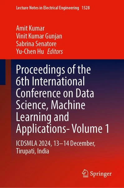 Proceedings of the 6th International Conference on Data Science, Machine Learning and Applications- Volume 1: ICDSMLA 2024, 13–14 December, Tirupati, ... Notes in Electrical Engineering, 1528)