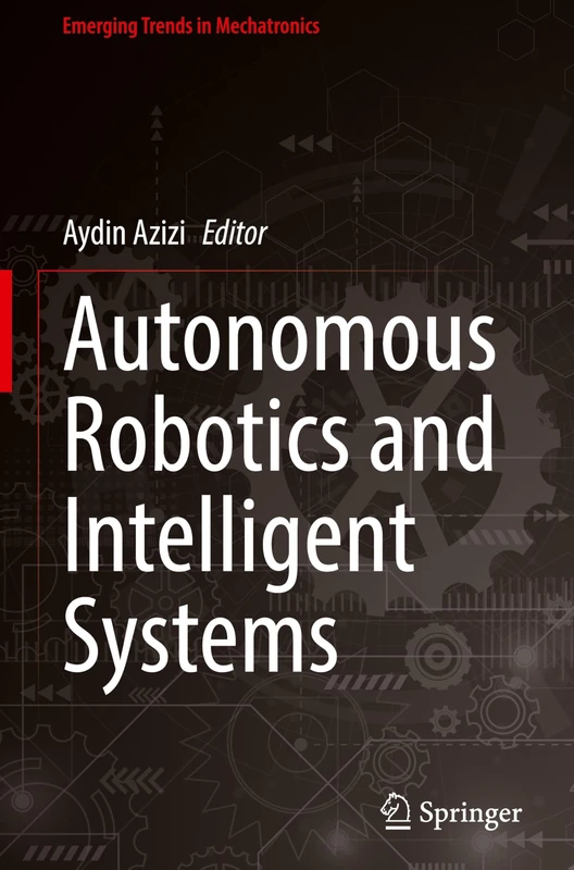Autonomous Robotics and Intelligent Systems (Emerging Trends in Mechatronics)