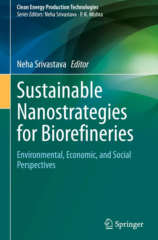 Sustainable Nanostrategies for Biorefineries: Environmental, Economic, and Social Perspectives (Clean Energy Production Technologies)