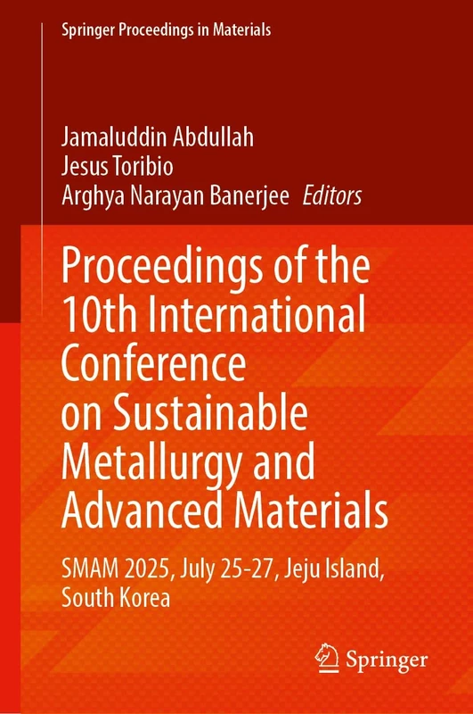 Proceedings of the 10th International Conference on Sustainable Metallurgy and Advanced Materials: SMAM 2025, July 25-27, Jeju Island, South Korea (Springer Proceedings in Materials, 102)
