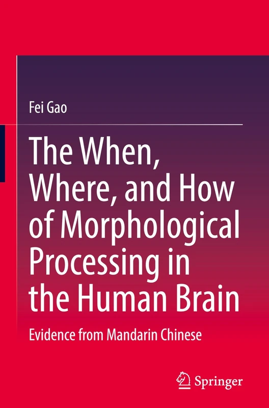 The When, Where, and How of Morphological Processing in the Human Brain: Evidence from Mandarin Chinese
