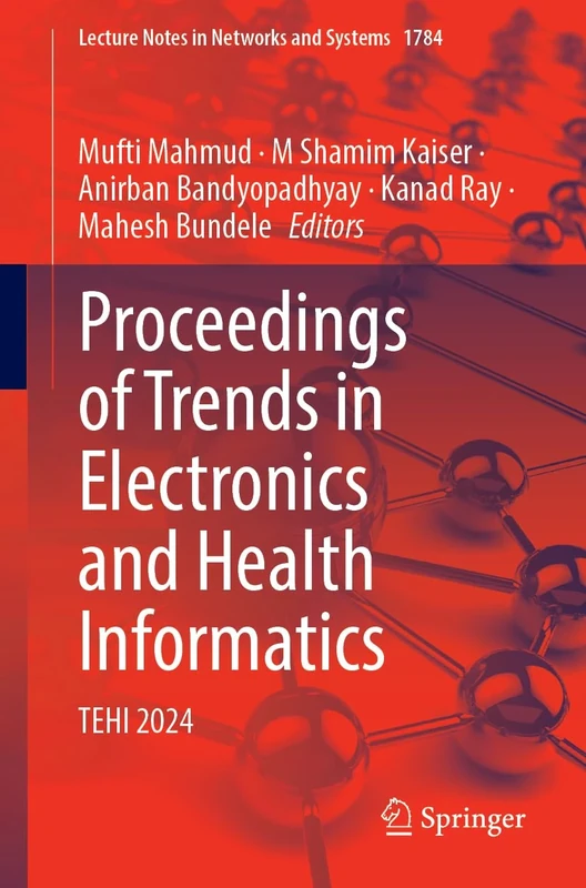 Proceedings of Trends in Electronics and Health Informatics: TEHI 2024 (Lecture Notes in Networks and Systems, 1784)