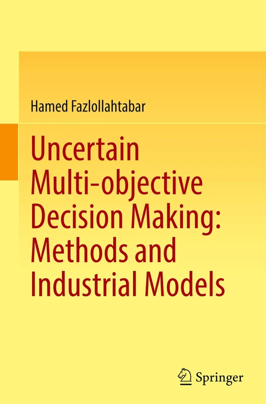 Uncertain Multi-objective Decision Making: Methods and Industrial Models