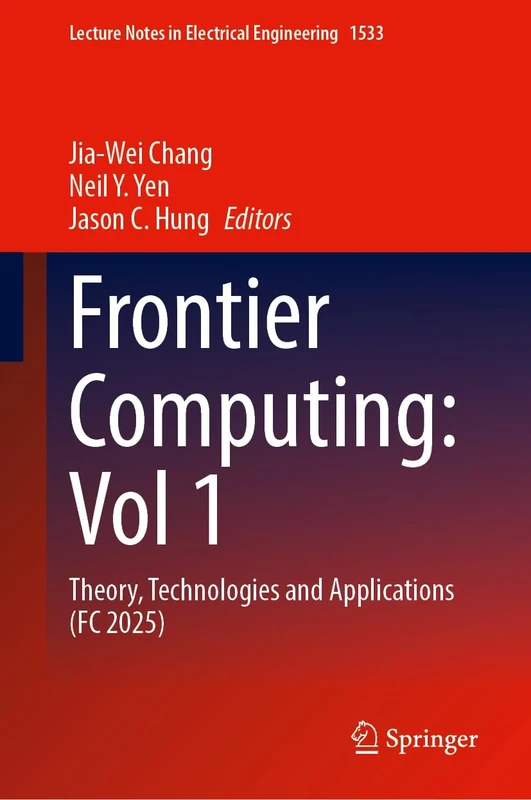 Frontier Computing: Vol 1: Theory, Technologies and Applications (FC 2025) (Lecture Notes in Electrical Engineering, 1533)