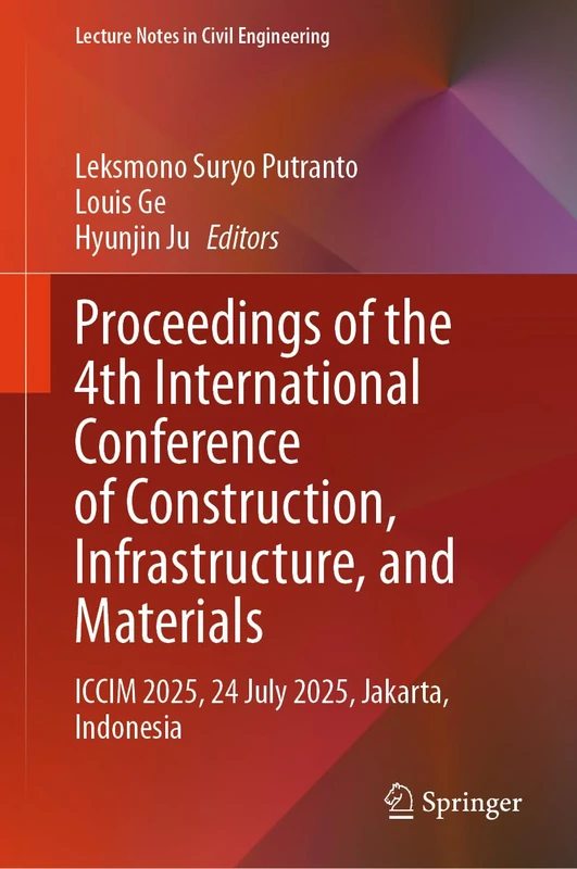 Proceedings of the 4th International Conference of Construction, Infrastructure, and Materials: ICCIM 2025, 24 July 2025, Jakarta, Indonesia (Lecture Notes in Civil Engineering, 801)
