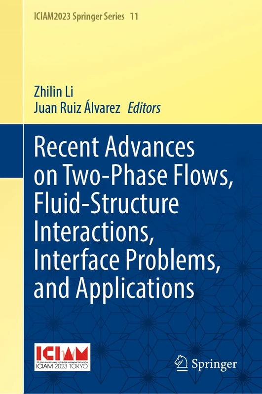 Recent Advances on Two-Phase Flows, Fluid-Structure Interactions, Interface Problems, and Applications (ICIAM2023 Springer Series, 11)