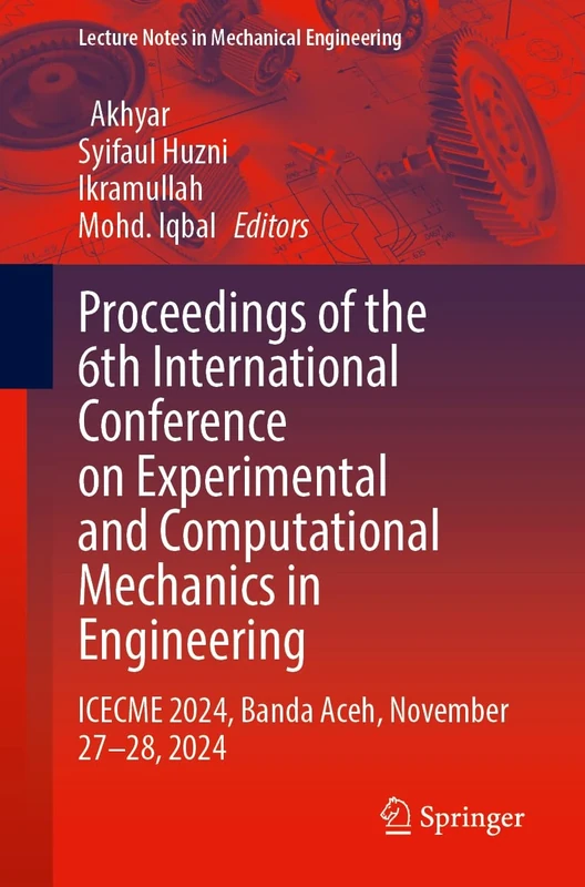 Proceedings of the 6th International Conference on Experimental and Computational Mechanics in Engineering: ICECME 2024, Banda Aceh, November 27–28, 2024 (Lecture Notes in Mechanical Engineering)