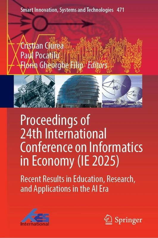 Proceedings of 24th International Conference on Informatics in Economy (IE 2025): Recent Results in Education, Research, and Applications in the AI ... Innovation, Systems and Technologies, 471)