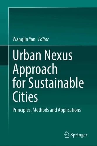 Urban Nexus Approach for Sustainable Cities: Principles, Methods and Applications