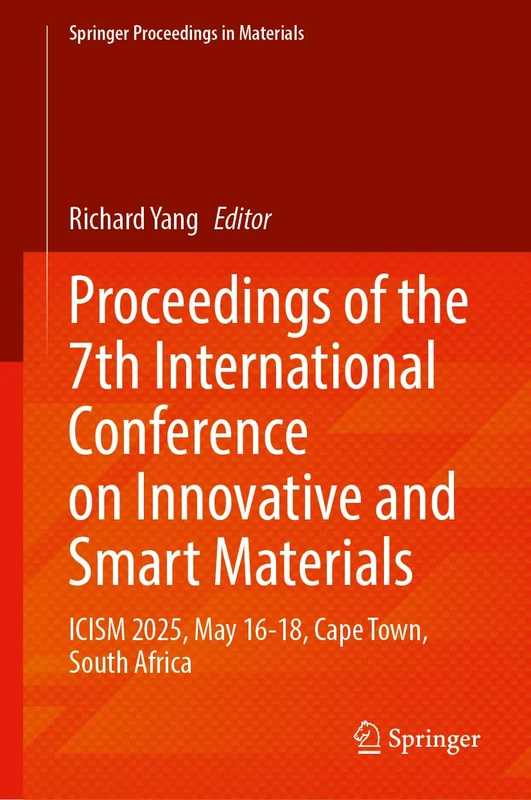 Proceedings of the 7th International Conference on Innovative and Smart Materials: ICISM 2025, May 16–18, Cape Town, South Africa (Springer Proceedings in Materials, 104)