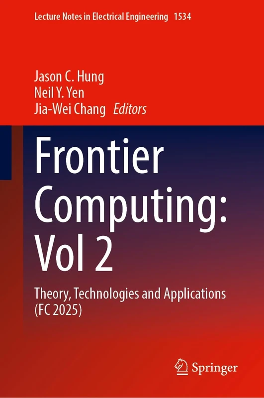 Frontier Computing: Volume 2: Theory, Technologies and Applications (FC 2025) (Lecture Notes in Electrical Engineering, 1534)