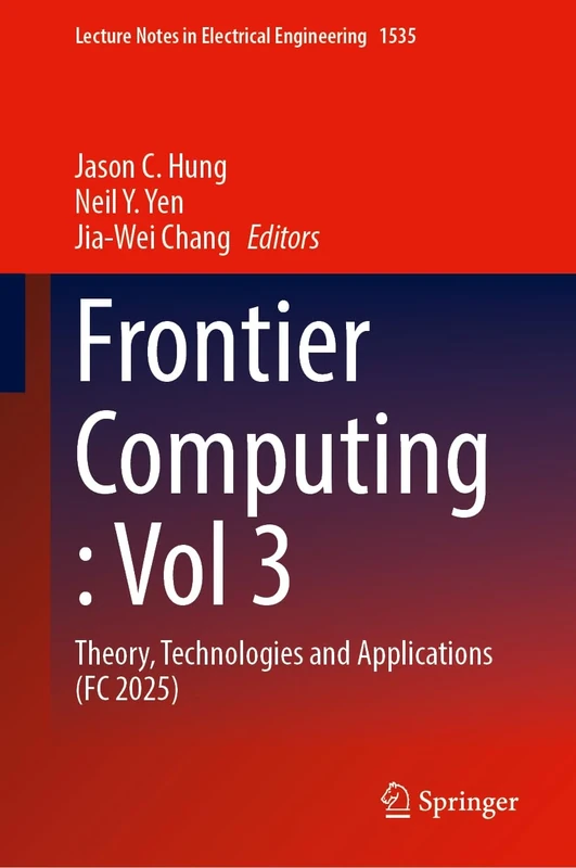 Frontier Computing : Volume 3: Theory, Technologies and Applications (FC 2025) (Lecture Notes in Electrical Engineering, 1535)