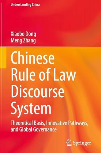 Chinese Rule of Law Discourse System: Theoretical Basis, Innovative Pathways, and Global Governance (Understanding China)