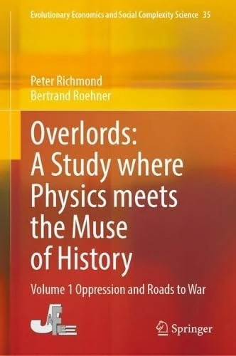 Overlords: A Study Where Physics Meets the Muse of History: Volume 1 Oppression and Roads to War (Evolutionary Economics and Social Complexity Science, 35) - Image 1