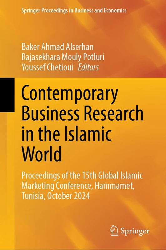 Contemporary Business Research in the Islamic World: Proceedings of the 15th Global Islamic Marketing Conference, Hammamet, Tunisia, October 2024 (Springer Proceedings in Business and Economics)
