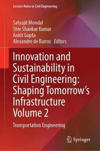 Innovation and Sustainability in Civil Engineering: Shaping Tomorrow’s Infrastructure Volume 2: Transportation Engineering (Lecture Notes in Civil Engineering, 808)